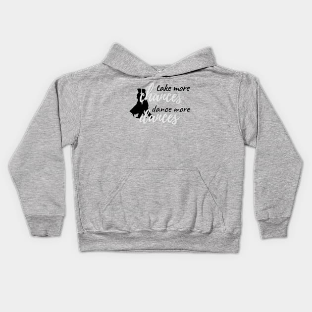 Take More Chances Dance More Dances Kids Hoodie by Simple Life Designs